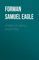 Stories of Useful Inventions - Forman Samuel Eagle 