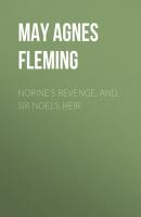 Norine's Revenge, and, Sir Noel's Heir - May Agnes Fleming 