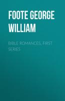 Bible Romances, First Series - Foote George William 