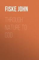 Through Nature to God - Fiske John 