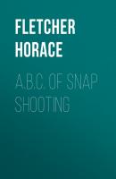 A.B.C. of Snap Shooting - Fletcher Horace 