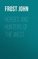 Heroes and Hunters of the West - Frost John 