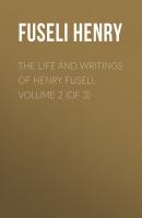 The Life and Writings of Henry Fuseli, Volume 2 (of 3) - Fuseli Henry 