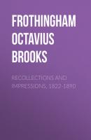 Recollections and Impressions, 1822-1890 - Frothingham Octavius Brooks 