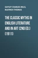 The Classic Myths in English Literature and in Art (2nd ed.) (1911) - Bulfinch Thomas 