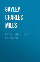 Francis Beaumont: Dramatist - Gayley Charles Mills 