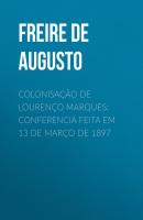 Colonisação de Lourenço Marques: Conferencia feita em 13 de março de 1897 - Freire de Andrade Alfredo Augusto 
