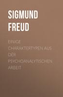 Einige Charaktertypen aus der psychoanalytischen Arbeit - Sigmund Freud 