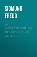 Eine Kindheitserinnerung aus »Dichtung und Wahrheit« - Sigmund Freud 