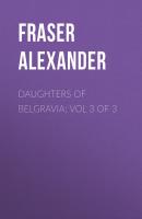 Daughters of Belgravia; vol 3 of 3 - Fraser Alexander 