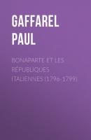 Bonaparte et les Républiques Italiennes (1796-1799) - Gaffarel Paul 