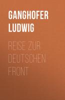 Reise zur deutschen Front - Ganghofer Ludwig 