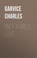 Only a Girl's Love - Garvice Charles 