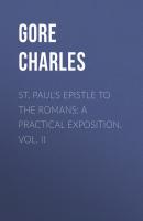 St. Paul's Epistle to the Romans: A Practical Exposition. Vol. II - Gore Charles 