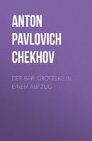 Der Bär: Groteske in einem Aufzug - Anton Pavlovich Chekhov 