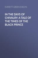 In the Days of Chivalry: A Tale of the Times of the Black Prince - Everett-Green Evelyn 