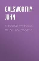 The Complete Essays of John Galsworthy - Galsworthy John 