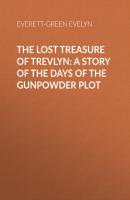 The Lost Treasure of Trevlyn: A Story of the Days of the Gunpowder Plot - Everett-Green Evelyn 