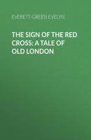 The Sign of the Red Cross: A Tale of Old London - Everett-Green Evelyn 