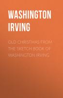 Old Christmas From the Sketch Book of Washington Irving - Washington Irving 