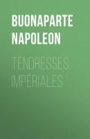 Tendresses impériales - Buonaparte Napoleon 
