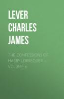 The Confessions of Harry Lorrequer — Volume 6 - Lever Charles James 