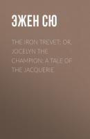 The Iron Trevet; or, Jocelyn the Champion: A Tale of the Jacquerie - Эжен Сю 