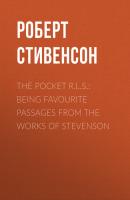 The Pocket R.L.S.: Being Favourite Passages from the Works of Stevenson - Роберт Стивенсон 