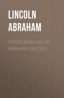 Noted Speeches of Abraham Lincoln - Lincoln Abraham 