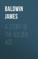 A Story of the Golden Age - Baldwin James 
