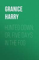 Hunted Down; or, Five Days in the Fog - Granice Harry 