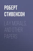 Lay Morals, and Other Papers - Роберт Стивенсон 