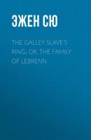 The Galley Slave's Ring; or, The Family of Lebrenn - Эжен Сю 