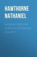 Passages from the American Notebooks, Volume 1 - Hawthorne Nathaniel 