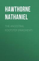 The Ancestral Footstep (fragment) - Hawthorne Nathaniel 