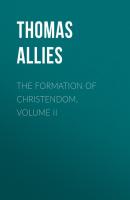 The Formation of Christendom, Volume II - Allies Thomas William 