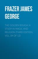 The Golden Bough: A Study in Magic and Religion (Third Edition, Vol. 04 of 12) - Frazer James George 