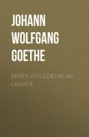 Briefe von Goethe an Lavater - Johann Wolfgang von Goethe 