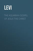 The Aquarian Gospel of Jesus the Christ - Levi 