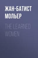 The Learned Women - Жан-Батист Мольер 