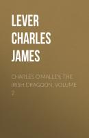 Charles O'Malley, The Irish Dragoon, Volume 2 - Lever Charles James 