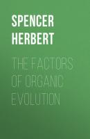 The Factors of Organic Evolution - Spencer Herbert 