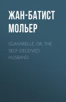 Sganarelle, or, the Self-Deceived Husband - Жан-Батист Мольер 