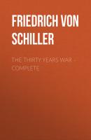 The Thirty Years War – Complete - Friedrich von Schiller 