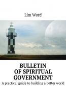 Bulletin of Spiritual Government. A practical guide to building a better world - Lim Word 