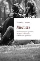 About sex. The most frequent questions about sex and answers to them from specialists - Veronica Larsson 