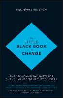 The Little Black Book of Change. The 7 fundamental shifts for change management that delivers - Paul  Adams 