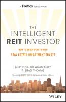 The Intelligent REIT Investor. How to Build Wealth with Real Estate Investment Trusts - Stephanie  Krewson-Kelly 