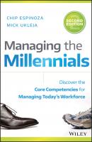 Managing the Millennials. Discover the Core Competencies for Managing Today's Workforce - Chip  Espinoza 
