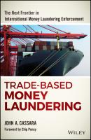 Trade-Based Money Laundering. The Next Frontier in International Money Laundering Enforcement - Chip Poncy 